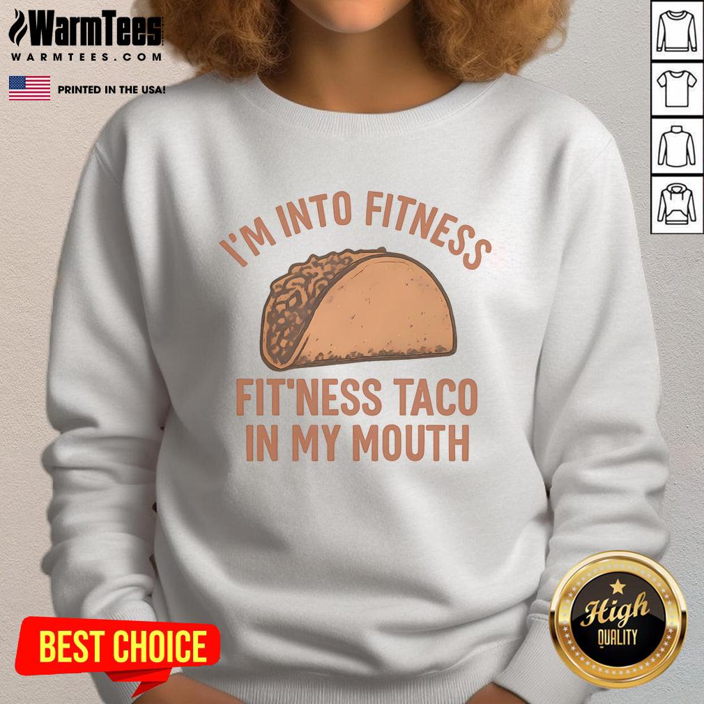 Funny I'm Into Fitness Fit'ness Taco In My Mouth T-Shirt - Image 5