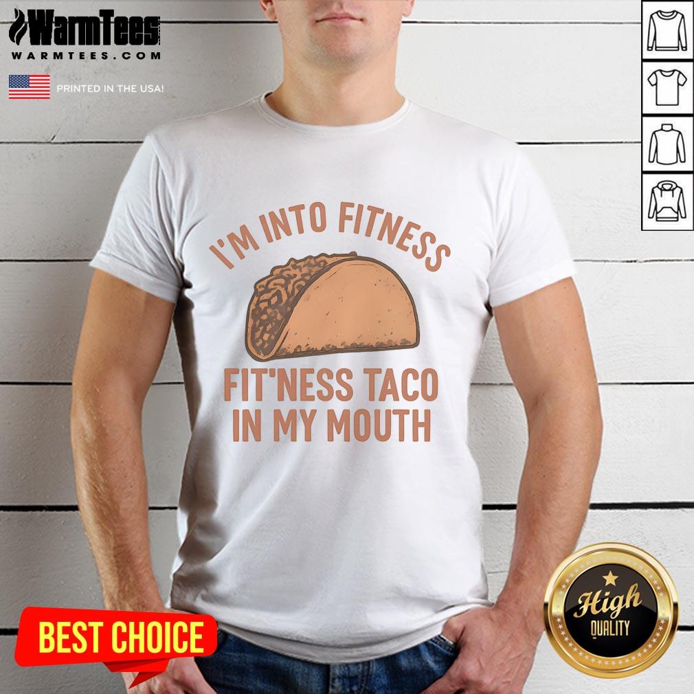 Funny I'm Into Fitness Fit'ness Taco In My Mouth T-Shirt