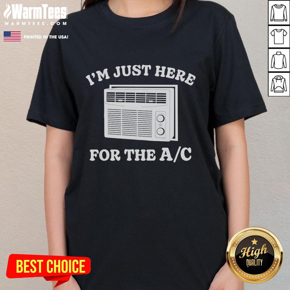Funny I'm Just Here For The AC T-Shirt - Image 3