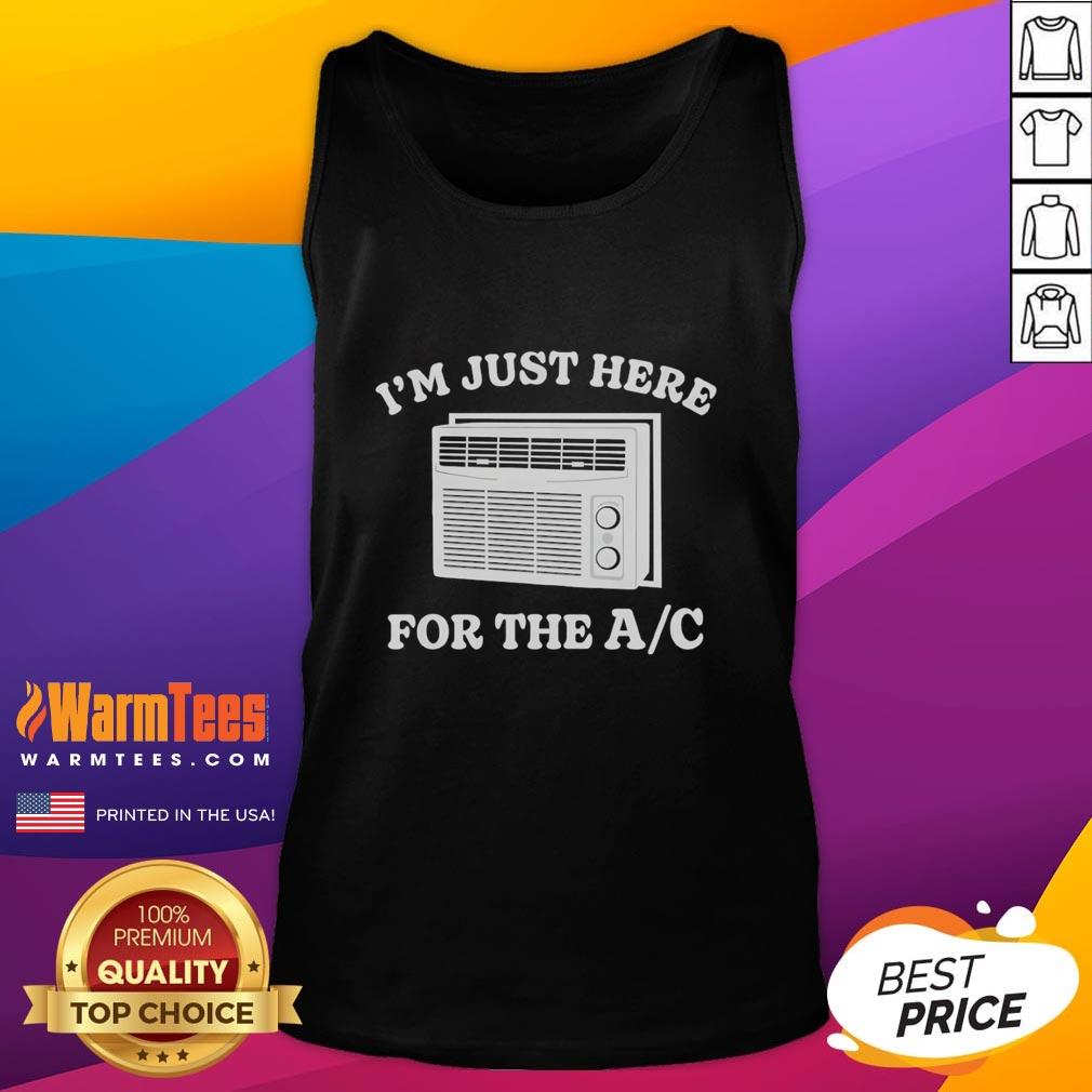 Funny I'm Just Here For The AC T-Shirt - Image 4
