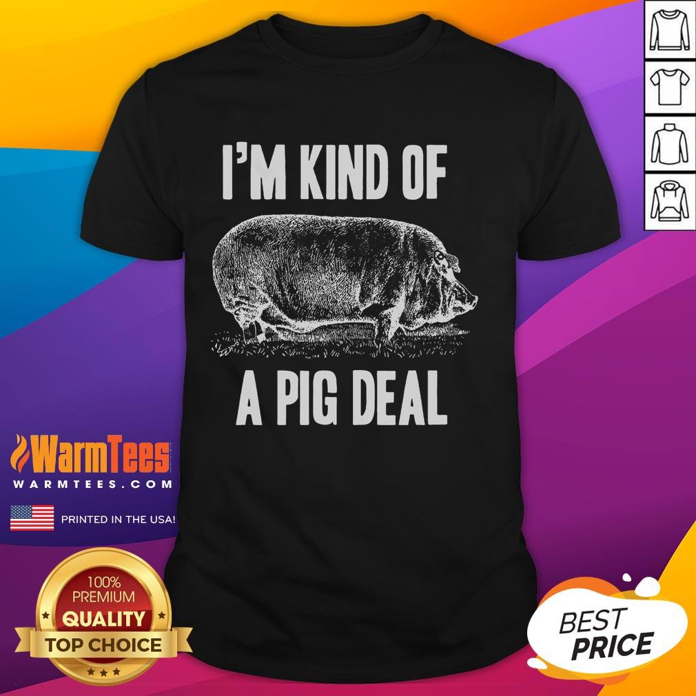 Funny I'm Kind Of A Pig Deal T-Shirt