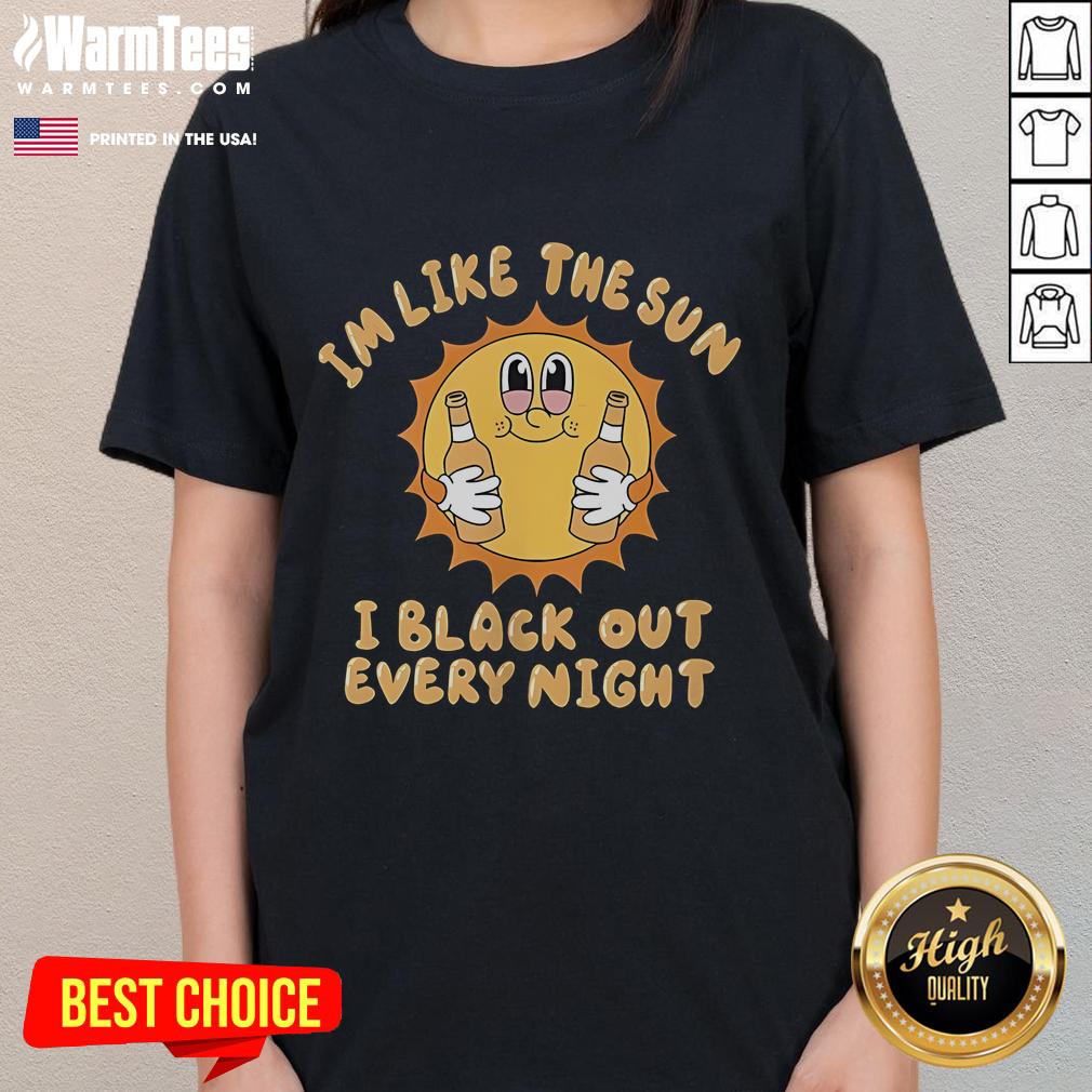 Funny I'm Like The Sun I Black Out Every Night T-Shirt - Image 3