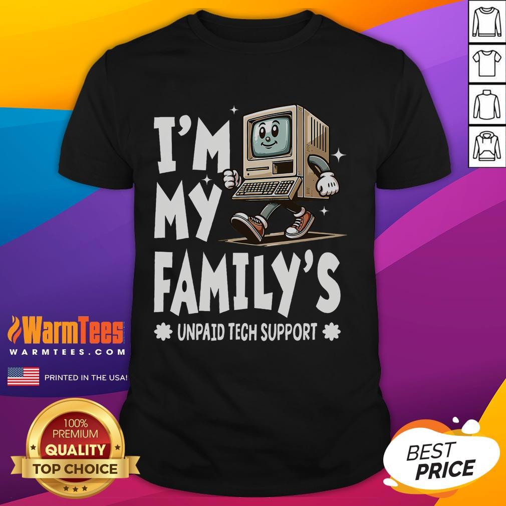 Funny I'm My Family's Unpaid Tech Support Compute Tech Humor T-Shirt