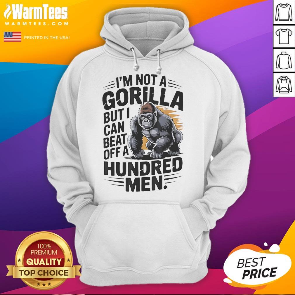Funny I'm Not A Gorilla But I Can Beat Off A Hundred Men T-Shirt - Image 2