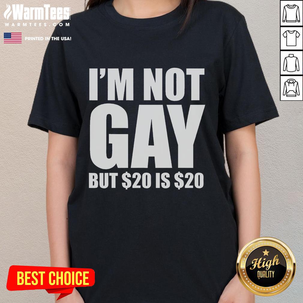 Funny I'm Not Gay But $20 Is $20 Humorous Bargain LGBT T-Shirt - Image 3