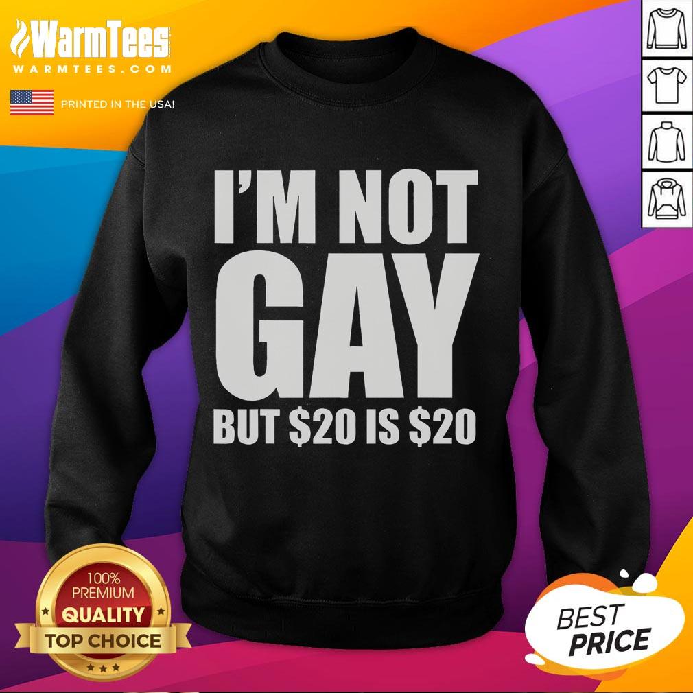 Funny I'm Not Gay But $20 Is $20 Humorous Bargain LGBT T-Shirt - Image 5