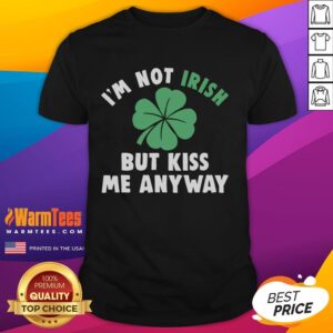 Funny I'm Not Irish But Kiss Me Anyway T-Shirt