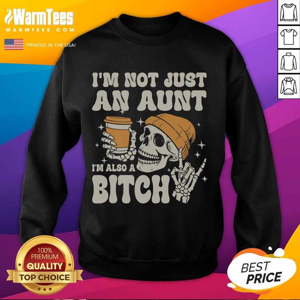 Funny I'm Not Just An Aunt I'm Also A Bitch Skeleton T-Shirt - Image 5