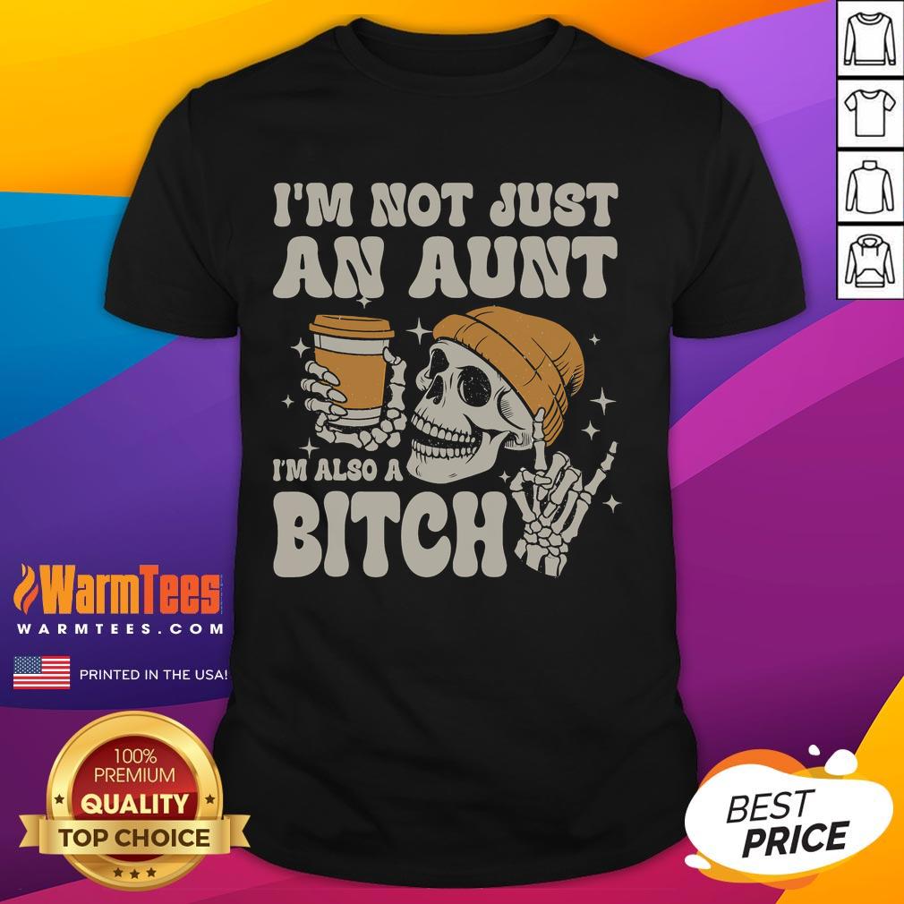 Funny I'm Not Just An Aunt I'm Also A Bitch Skeleton T-Shirt