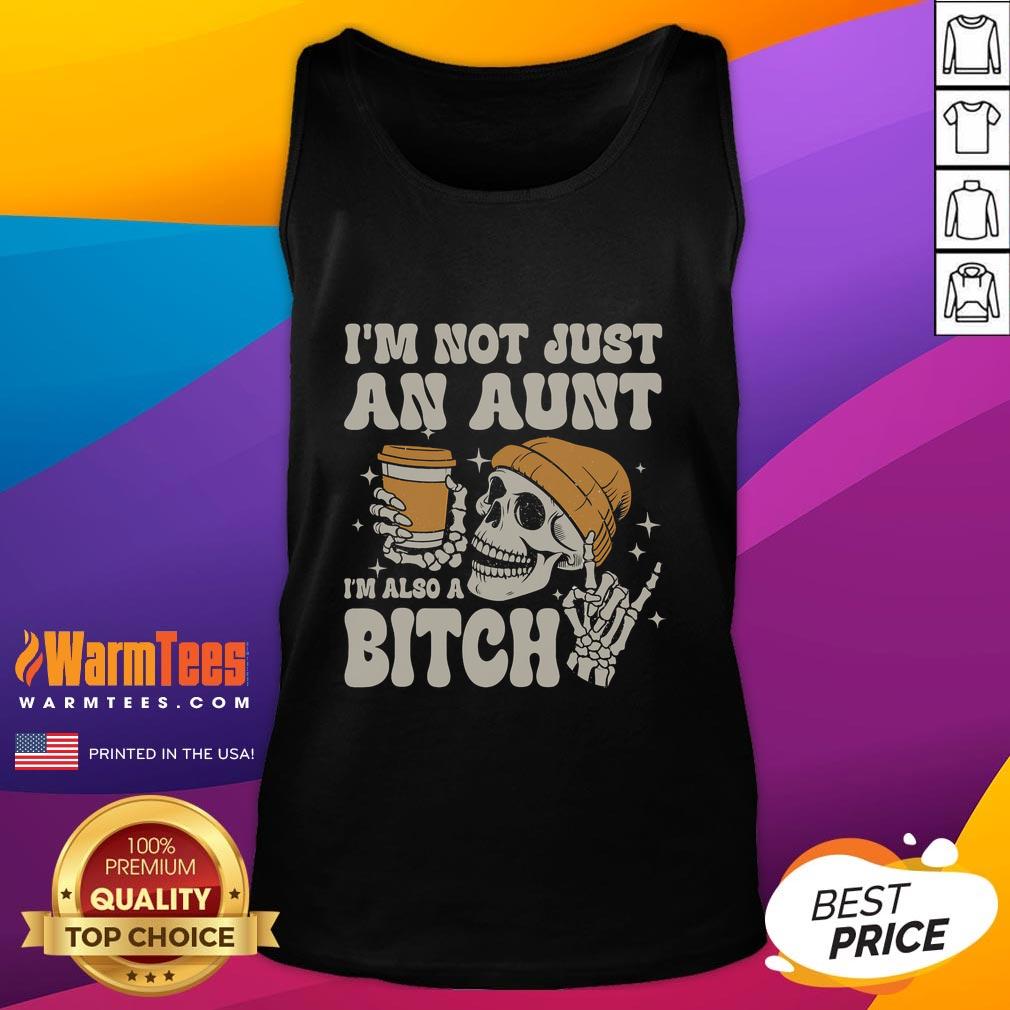 Funny I'm Not Just An Aunt I'm Also A Bitch Skeleton T-Shirt - Image 4