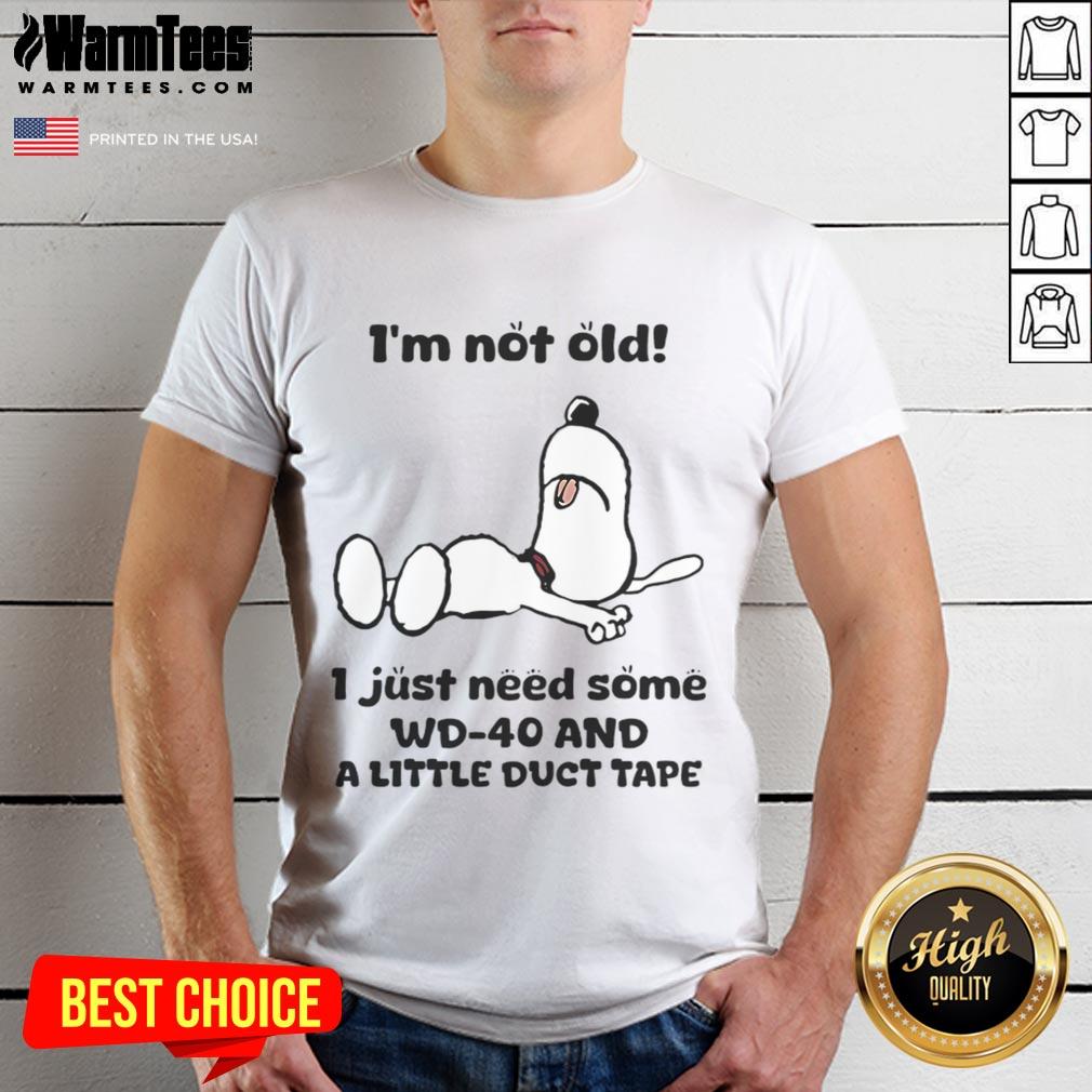 Funny I'm Not Old I Just Need Some Wd-40 And A Little Duct Tape Snoopy T-Shirt