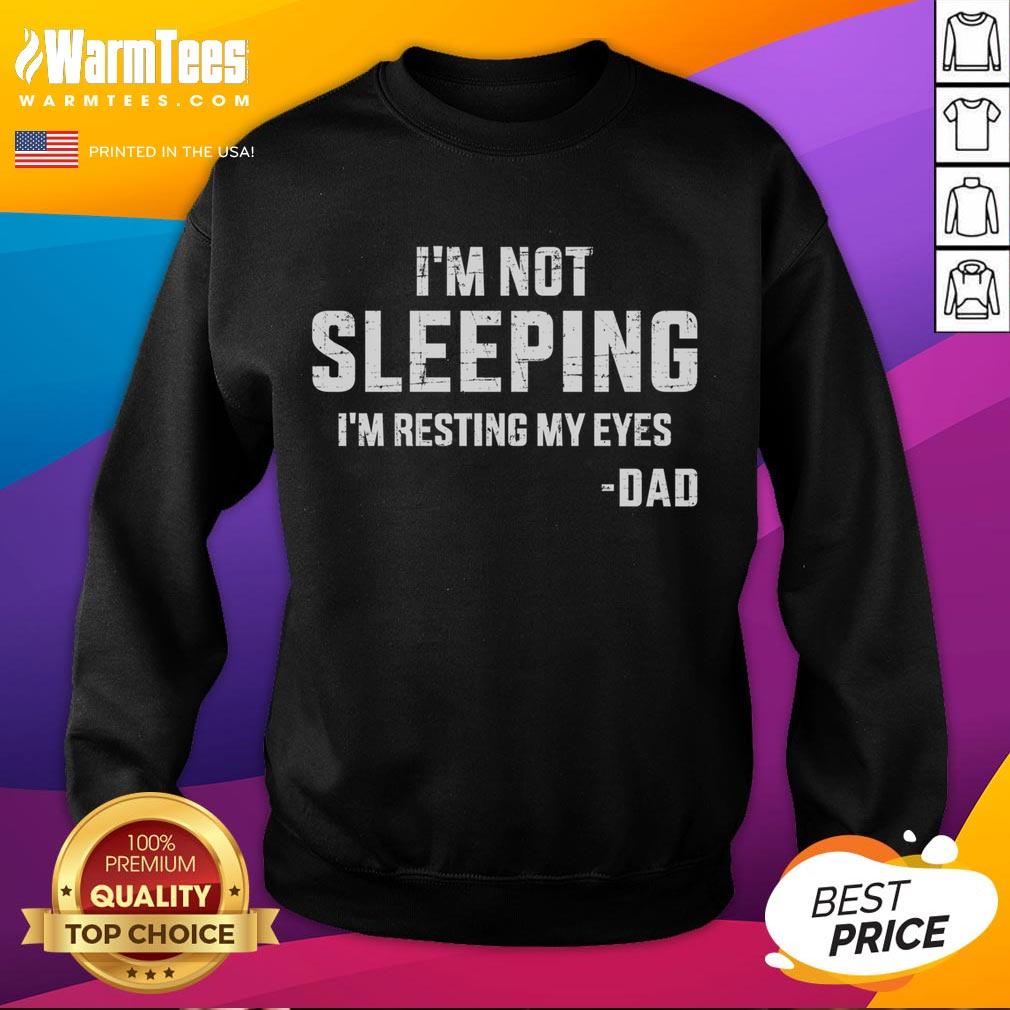 Funny I'm Not Sleeping I'm Resting My Eyes Dad T-Shirt - Image 5