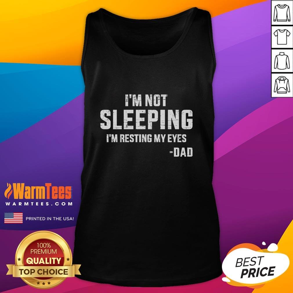 Funny I'm Not Sleeping I'm Resting My Eyes Dad T-Shirt - Image 4