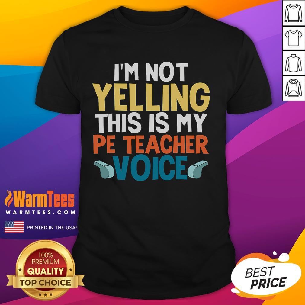 Funny I'm Not Yelling This Is My Pe Teacher Voice T-Shirt