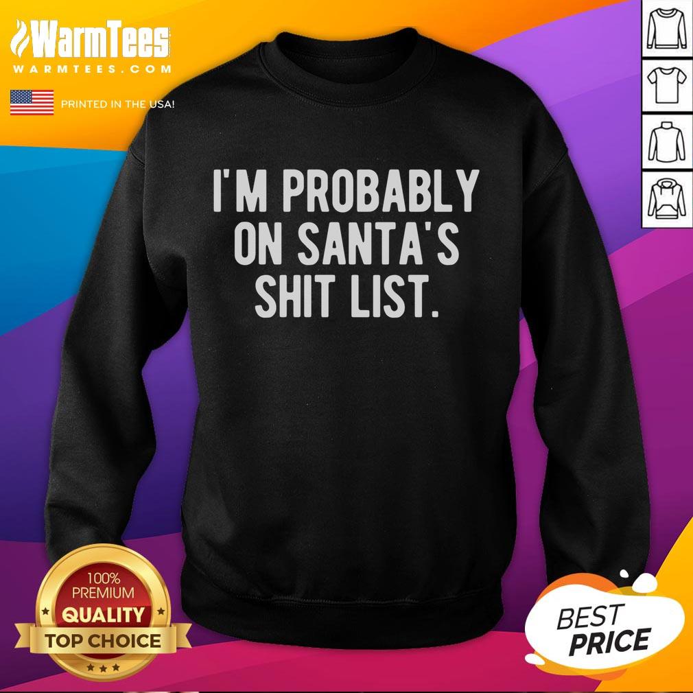 Funny I'm Probably On Santa's Shit List Christmas T-Shirt - Image 5