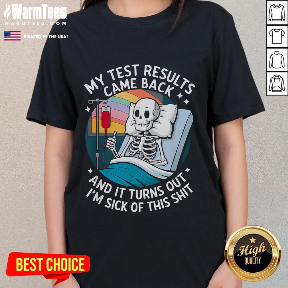 Funny I'm Sick Of My Test Result Skeleton Saying Meme T-Shirt - Image 3