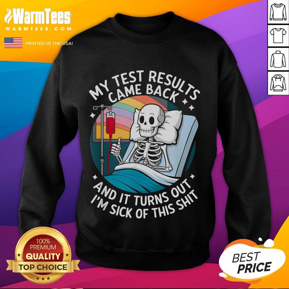 Funny I'm Sick Of My Test Result Skeleton Saying Meme T-Shirt - Image 5