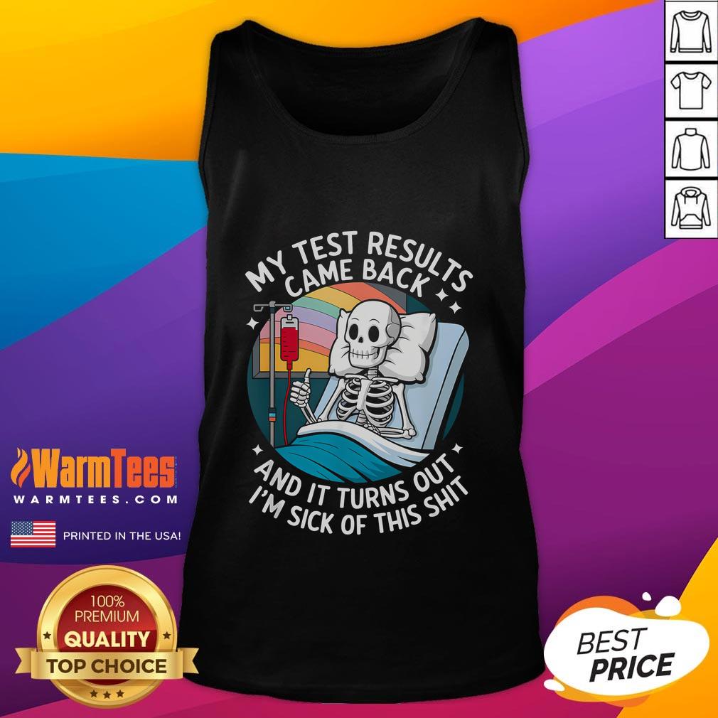 Funny I'm Sick Of My Test Result Skeleton Saying Meme T-Shirt - Image 4