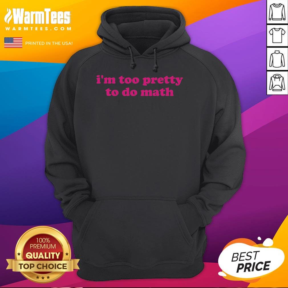 Funny I'm Too Pretty To Do Math Humor T-Shirt - Image 2