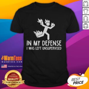 Funny In My Defense I Was Left Unsupervised Burning Stickman T-Shirt