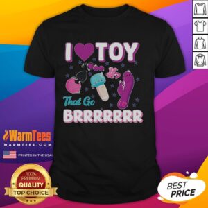 Funny Inappropriate I Love Toys That Go Brrr Adult Humor T-Shirt