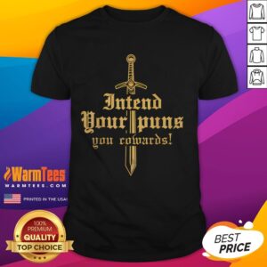 Funny Intend Your Puns You Cowards T-Shirt