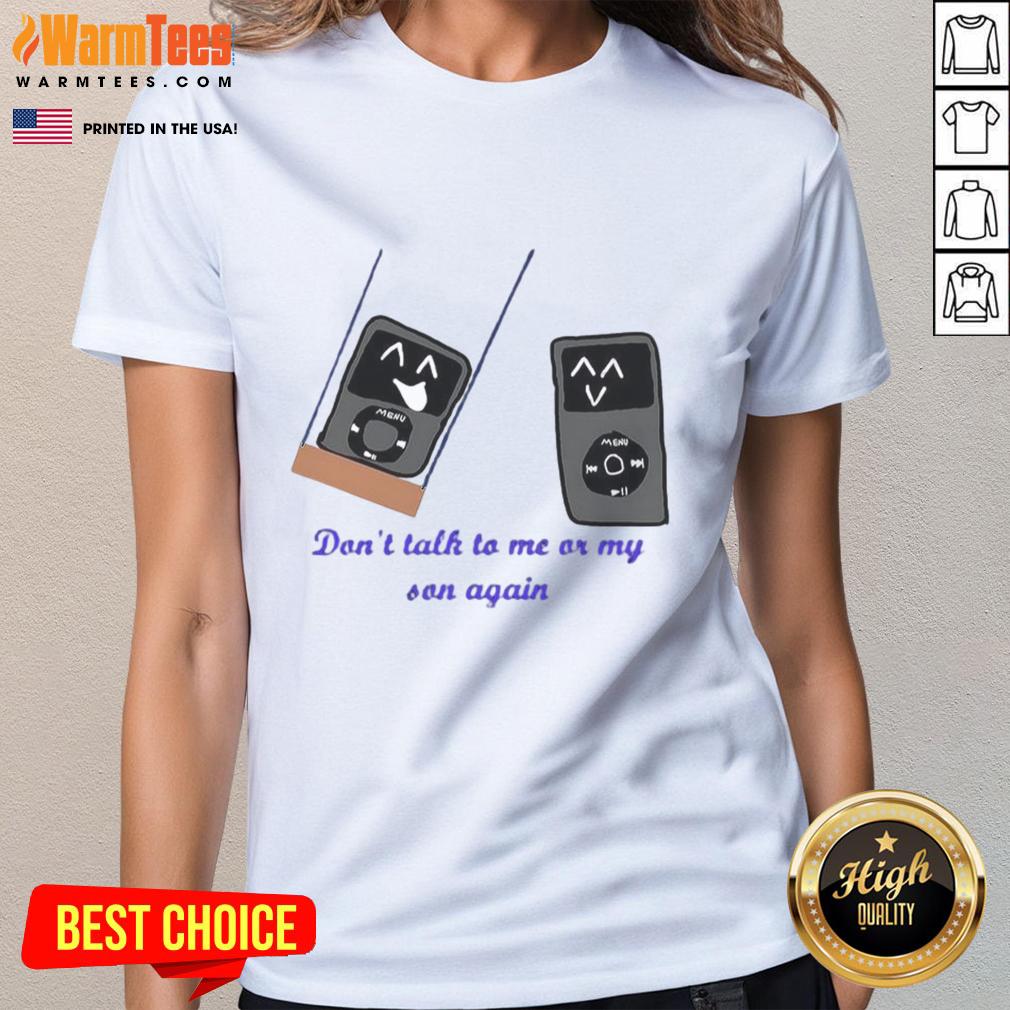 Funny Ipod Meme Don't Talk To Me Or My Son Again T-Shirt - Image 3