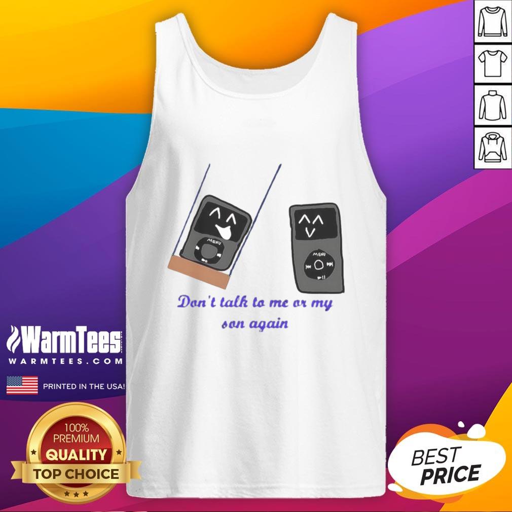 Funny Ipod Meme Don't Talk To Me Or My Son Again T-Shirt - Image 4