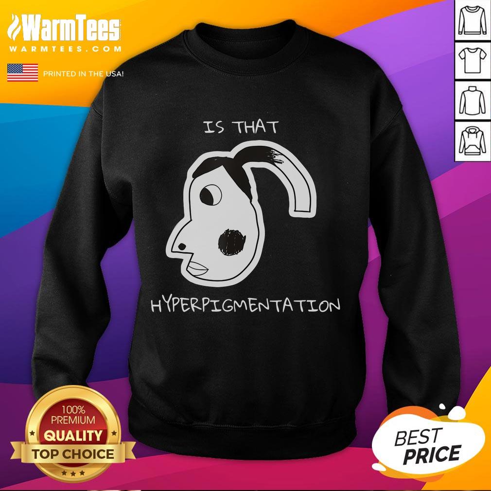 Funny Is That Hyperpigmentation Meme T-Shirt - Image 5