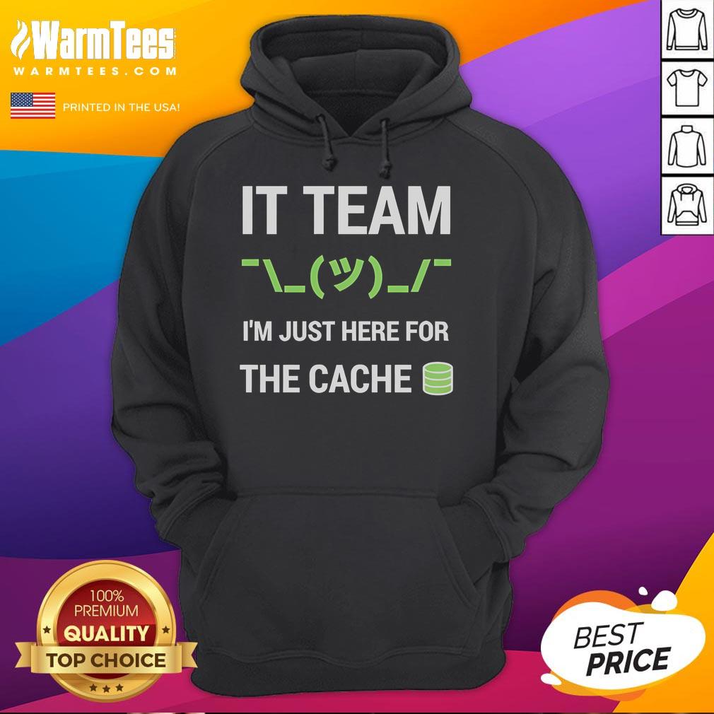 Funny It Support Tech Team Joke I'm Just Here For The Cache T-Shirt - Image 2