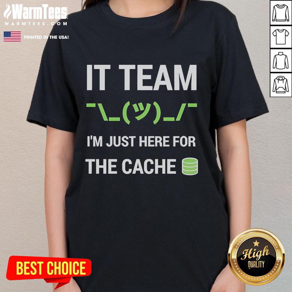 Funny It Support Tech Team Joke I'm Just Here For The Cache T-Shirt - Image 3