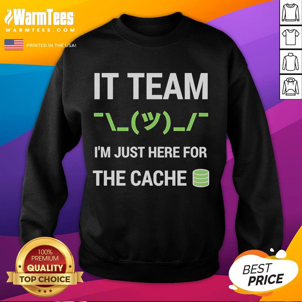 Funny It Support Tech Team Joke I'm Just Here For The Cache T-Shirt - Image 5