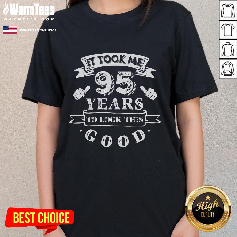 Funny It Took Me 95 Years To Look This Good 95th Birthday T-Shirt - Image 3