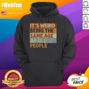 Alternative view of Funny It's Weird Being The Same Age As Old People Vintage Sarcastic T-Shirt