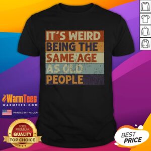 Funny It's Weird Being The Same Age As Old People Vintage Sarcastic T-Shirt