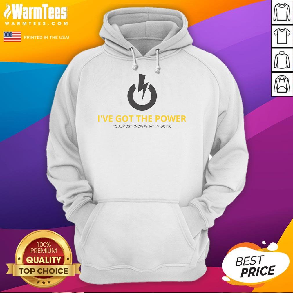 Funny I've Got The Power To Almost Know What I'm Doing T-Shirt - Image 2