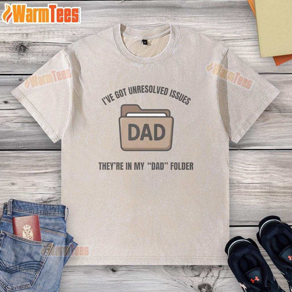 Funny I've Got Unresolved Issues They're In My Dad Folder T-Shirt - Image 6