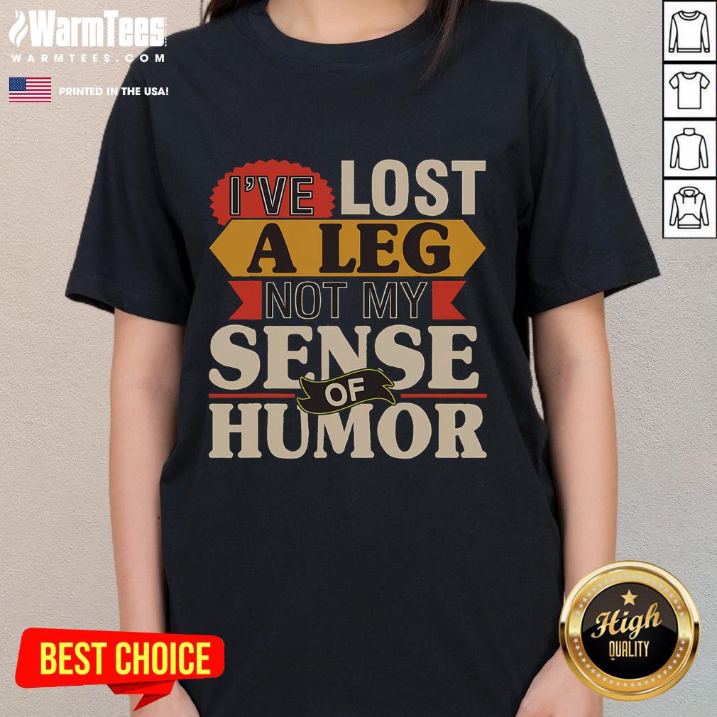 Funny I've Lost A Leg Not My Sense Of Humor Handicap Ampu T-Shirt - Image 3