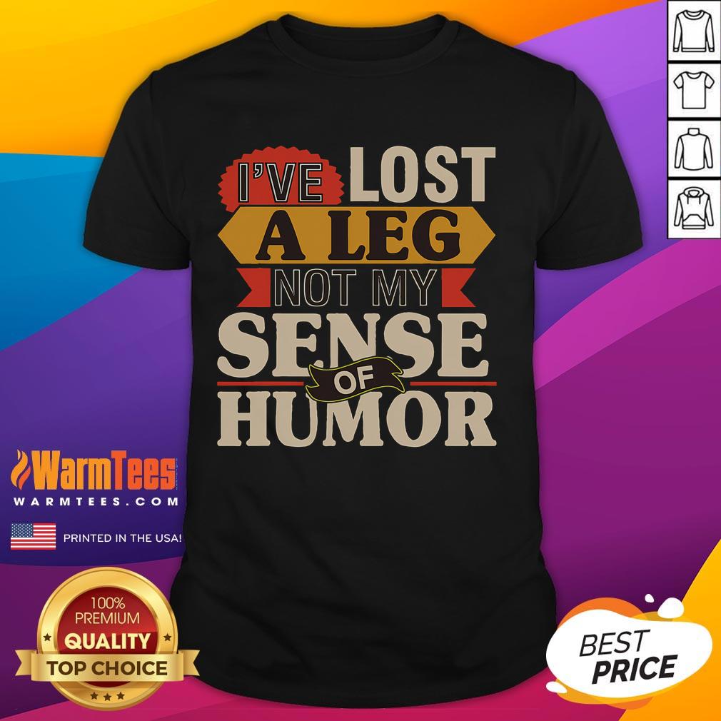 Funny I've Lost A Leg Not My Sense Of Humor Handicap Ampu T-Shirt