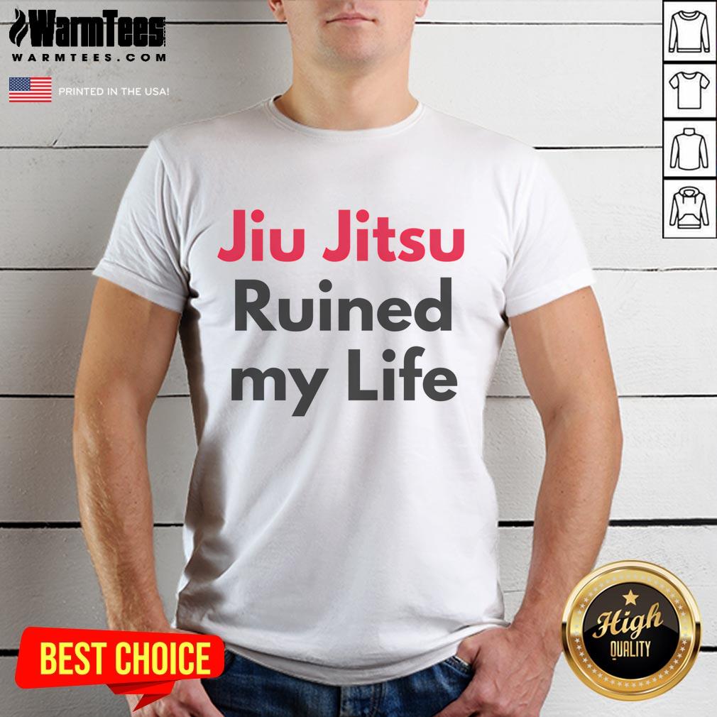 Funny Jiu Jitsu Ruined My Life T-Shirt