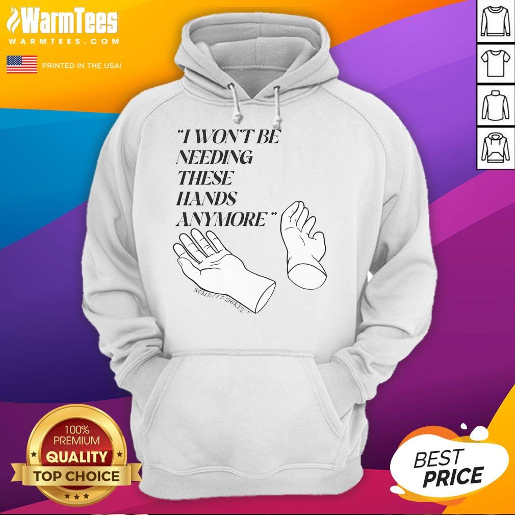 Funny Josh Block I Won't Be Needing These Hands More T-Shirt - Image 2