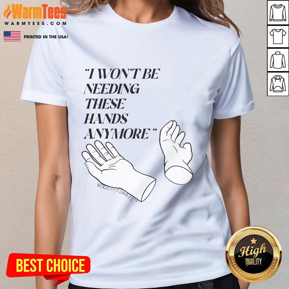 Funny Josh Block I Won't Be Needing These Hands More T-Shirt - Image 3