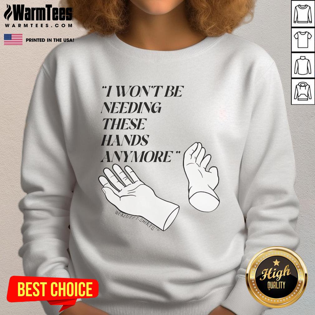 Funny Josh Block I Won't Be Needing These Hands More T-Shirt - Image 5