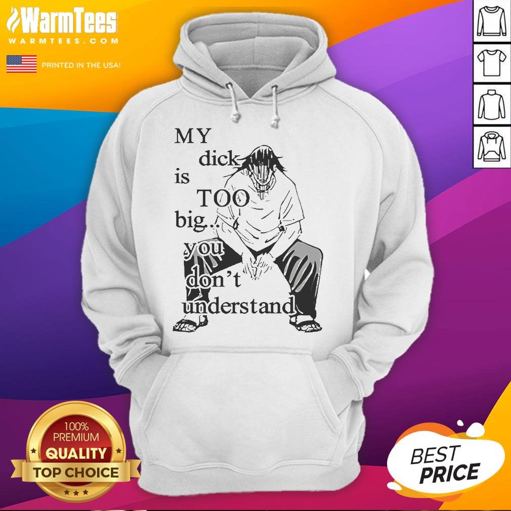 Funny Jujutsu Kaisen My Dick Is Too Big You Don't Understand T-Shirt - Image 2