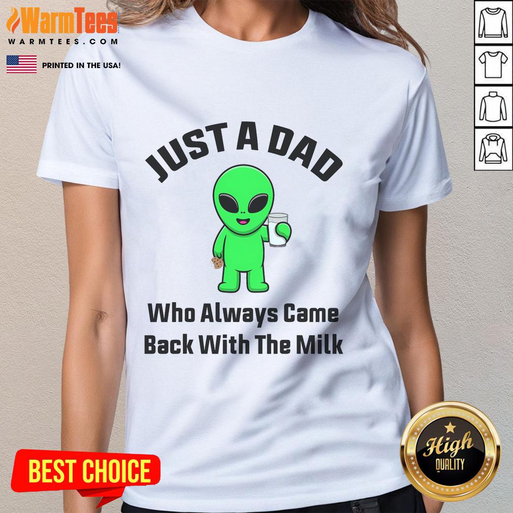 Funny Just A Dad Who Always Came Back With The Milk Alien T-Shirt - Image 3