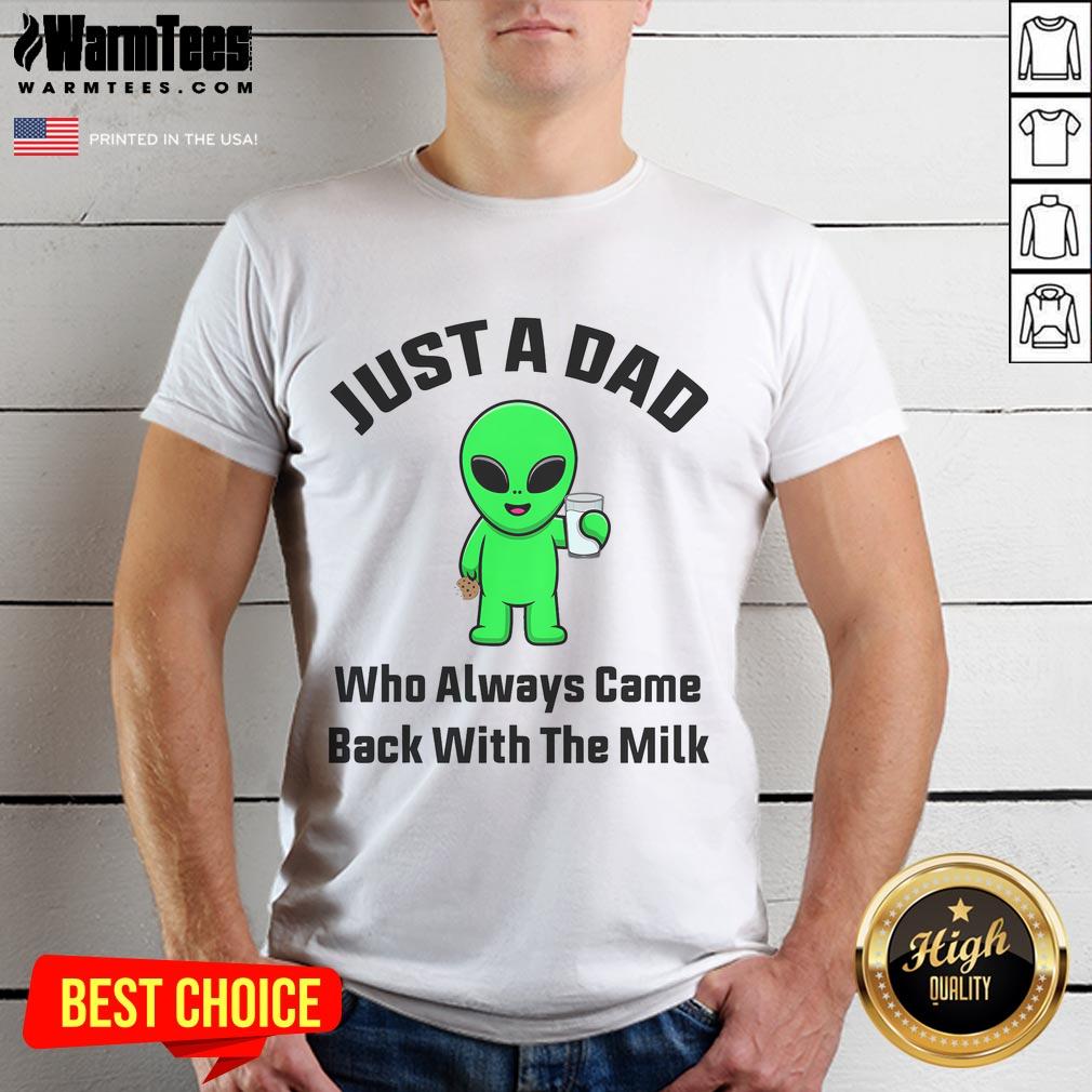 Funny Just A Dad Who Always Came Back With The Milk Alien T-Shirt