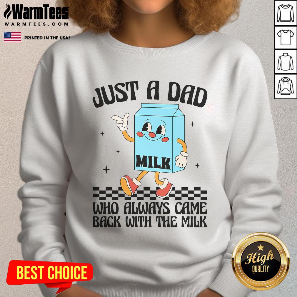 Funny Just A Dad Who Always Came Back With The Milk Saying T-Shirt - Image 5