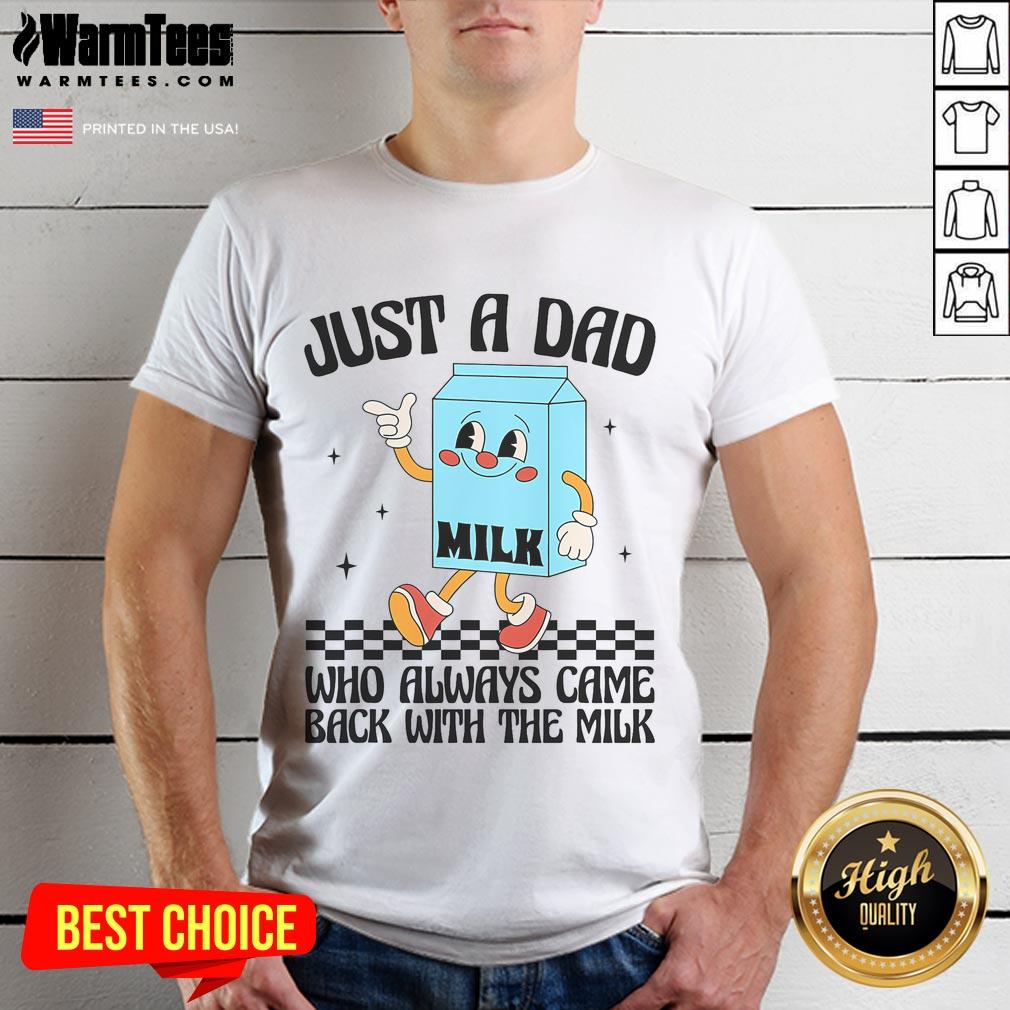 Funny Just A Dad Who Always Came Back With The Milk Saying T-Shirt