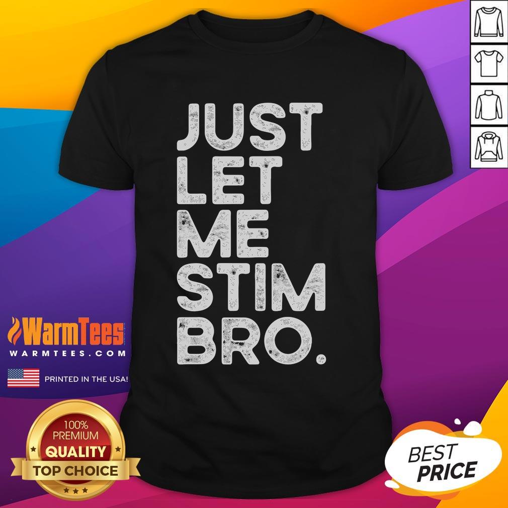 Funny Just Let Me Stim Bro Autism Awareness Shirt