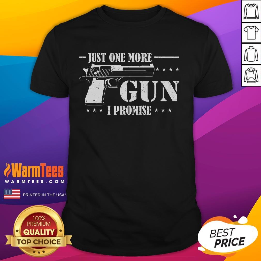 Funny Just One More Gun I Promise T-Shirt